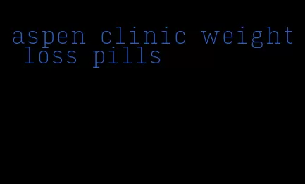 aspen clinic weight loss pills
