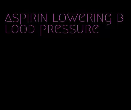 aspirin lowering blood pressure