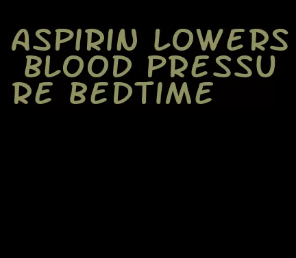 aspirin lowers blood pressure bedtime