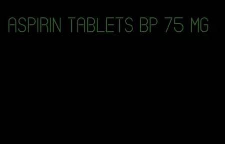 aspirin tablets bp 75 mg