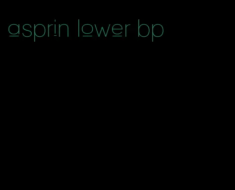 asprin lower bp