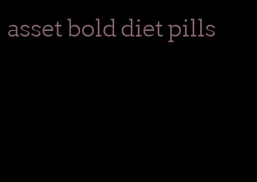 asset bold diet pills