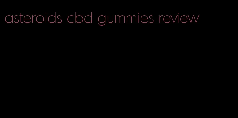 asteroids cbd gummies review