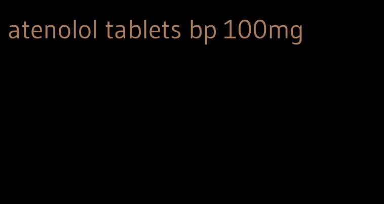 atenolol tablets bp 100mg