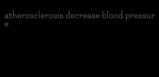 atherosclerosis decrease blood pressure