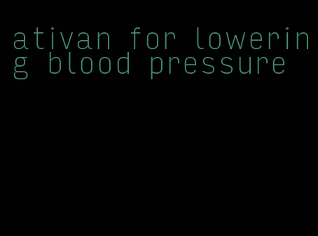 ativan for lowering blood pressure