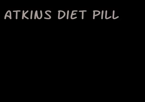 atkins diet pill