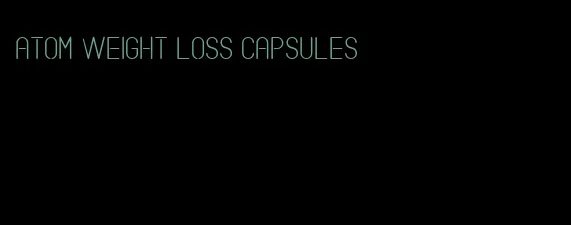 atom weight loss capsules