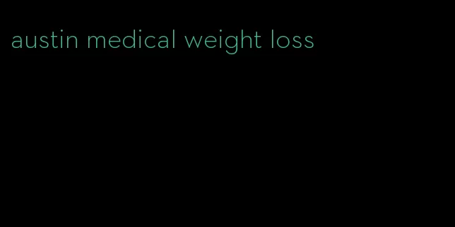 austin medical weight loss