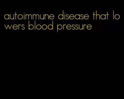 autoimmune disease that lowers blood pressure