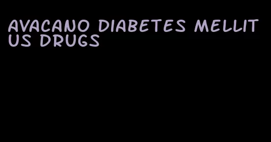 avacano diabetes mellitus drugs