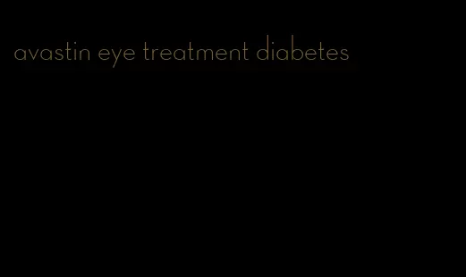 avastin eye treatment diabetes