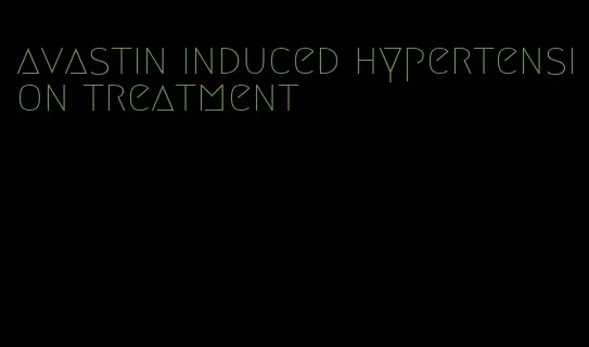 avastin induced hypertension treatment
