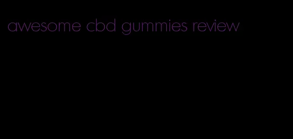 awesome cbd gummies review