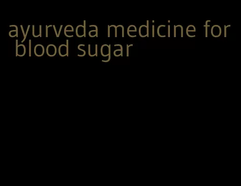 ayurveda medicine for blood sugar