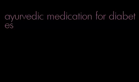 ayurvedic medication for diabetes