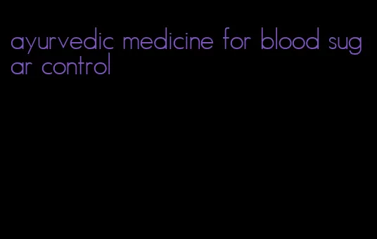 ayurvedic medicine for blood sugar control