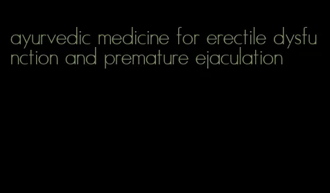 ayurvedic medicine for erectile dysfunction and premature ejaculation
