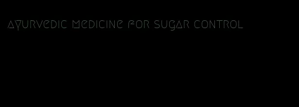 ayurvedic medicine for sugar control