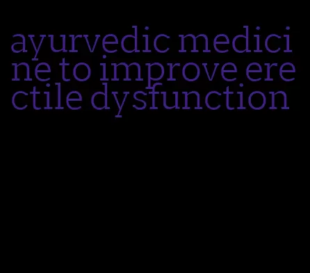 ayurvedic medicine to improve erectile dysfunction