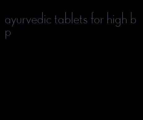 ayurvedic tablets for high bp