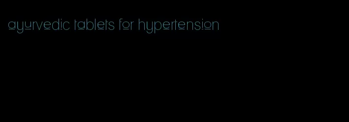 ayurvedic tablets for hypertension