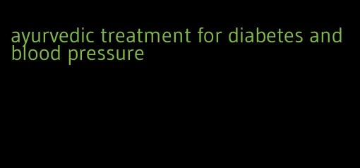 ayurvedic treatment for diabetes and blood pressure