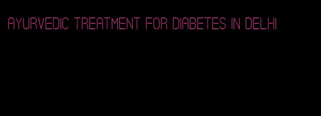 ayurvedic treatment for diabetes in delhi