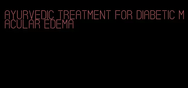 ayurvedic treatment for diabetic macular edema