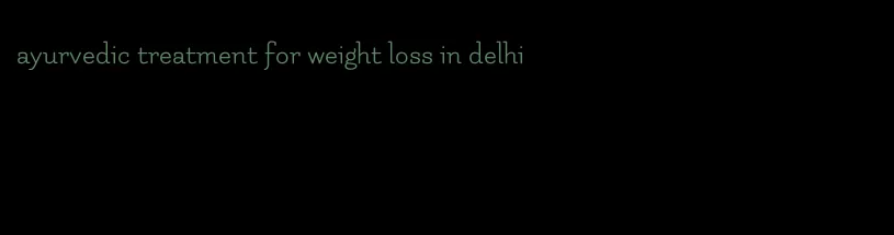 ayurvedic treatment for weight loss in delhi