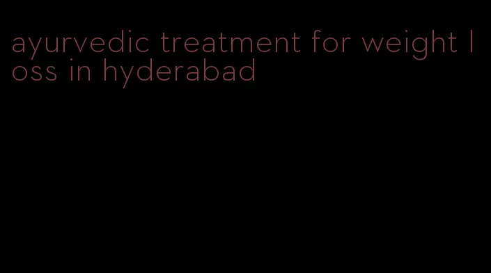 ayurvedic treatment for weight loss in hyderabad
