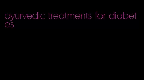 ayurvedic treatments for diabetes