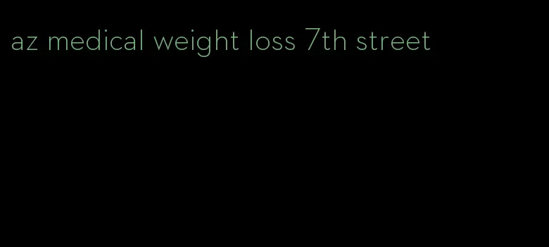 az medical weight loss 7th street