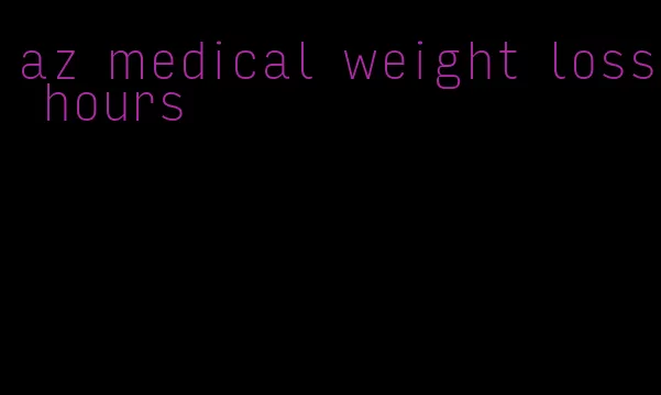 az medical weight loss hours
