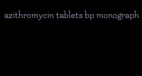 azithromycin tablets bp monograph