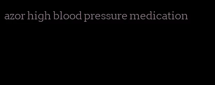 azor high blood pressure medication