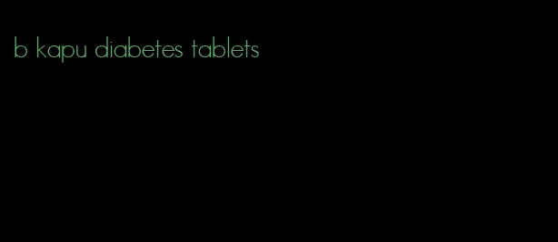 b kapu diabetes tablets