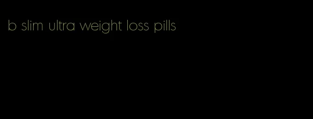 b slim ultra weight loss pills