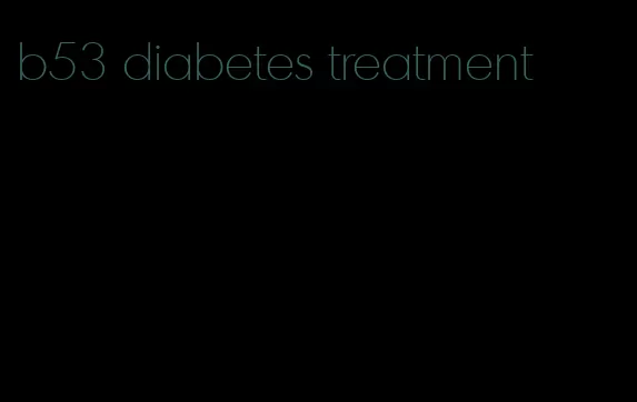 b53 diabetes treatment