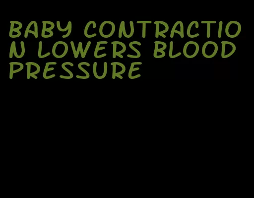baby contraction lowers blood pressure