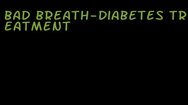 bad breath-diabetes treatment