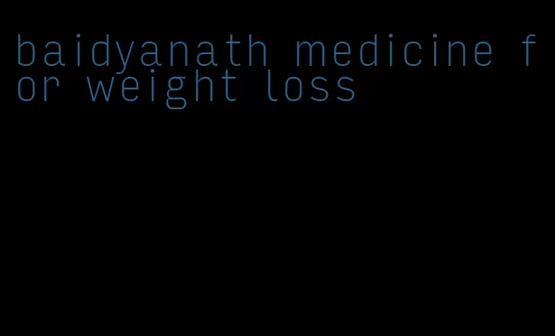 baidyanath medicine for weight loss