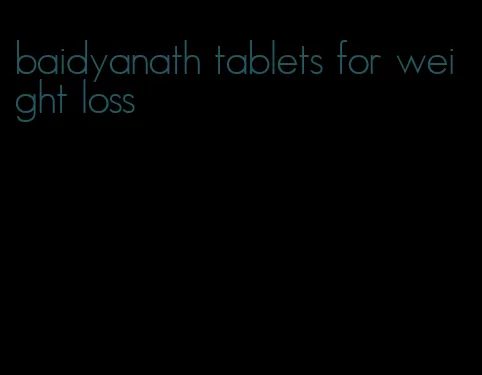 baidyanath tablets for weight loss