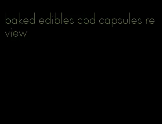 baked edibles cbd capsules review