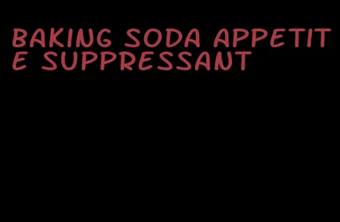 baking soda appetite suppressant