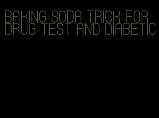 baking soda trick for drug test and diabetic