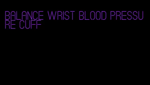 balance wrist blood pressure cuff