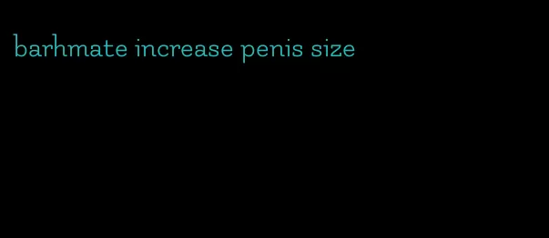 barhmate increase penis size