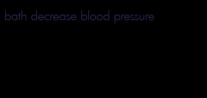 bath decrease blood pressure