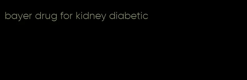 bayer drug for kidney diabetic